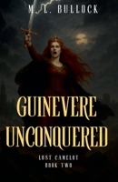 Guinevere Unconquered B0C3BCPSHH Book Cover