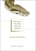 The Fruit, the Tree, and the Serpent: Why We See So Well 0674061969 Book Cover