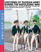 Uniforms of Russian Army During the Napoleonic War Vol.5: Guard Infantry and Cavalry 1 1796-1801 8893270765 Book Cover