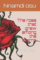 The rose that grew among the thorns: Poetic reflections gotten by divine inspiration 1794083049 Book Cover