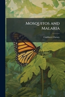 Mosquitos and Malaria: A Study of Our Knowledge on the Subject at the Beginning of the Year 1900: With an Account of the Natural History of Some Mosquitos 1177913704 Book Cover