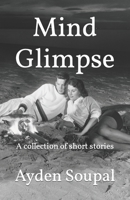 Mind Glimpse: A collection of short stories B0B4BK1QGN Book Cover