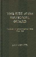 The Rise of the National Guard: The Evolution of the American Militia, 1865-1920 (Studies in War, Society, and the Militar) 0803264283 Book Cover