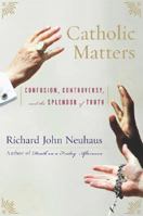 Catholic Matters: Confusion, Controversy, and the Splendor of Truth 0465049354 Book Cover