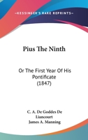 Pius The Ninth: Or The First Year Of His Pontificate 1166992535 Book Cover