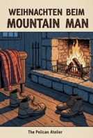 Ein Weihnachtswunder in den Bergen: Eine verschneite Hütte, ein einsamer Mann und eine zweite Chance (German Edition) B0G411FDRB Book Cover