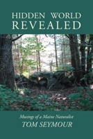 Hidden World Revealed: Musings of a Maine Naturalist 1088034950 Book Cover