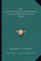 The Happy Recovery And Other Stories For The Young 0353965308 Book Cover