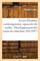 Livret d'histoire contemporaine, opuscule du maître. Développement des sujets de rédaction 2418281523 Book Cover