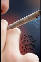 How To Stop Smoking Weed: Before You Ruin Your Life B087SJT16N Book Cover