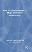 How Playground Dynamics Shape Leadership: The Recess Effect 1041269773 Book Cover