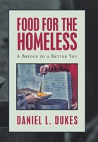 Food for the Homeless: A Bridge to a Better You 1664124667 Book Cover