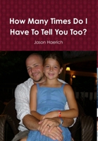 How Many Times Do I Have to Tell You Too? 1365806464 Book Cover