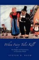 When Fairy Tales Kill: The Origins and Transmission of Antisemitic Beliefs 059548140X Book Cover