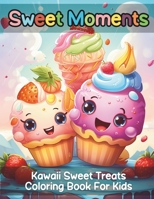 Sweet Moments: Kawaii Sweet Treats Coloring Book For Kids B0CJL9W8V2 Book Cover