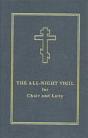 The All-Night Vigil Clergy Service Book: The Order of Vespers, the Midnight Office, Matins, and the All-Night Vigil with the Menologion for the Whole Year 0884651150 Book Cover