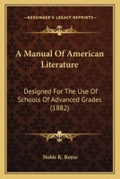 A Manual of American Literature: Designed for the Use of Schools of Advanced Grades 0548637911 Book Cover