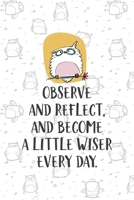 Observe And Reflect, And Become A Little Wiser Every Day.: All Purpose 6x9 Blank Lined Notebook Journal Way Better Than A Card Trendy Unique Gift White Grey Sticker Owl 1706444958 Book Cover