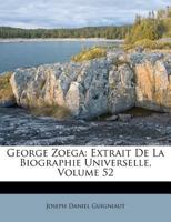 George Zoega, Par M. Guigniaut: (extrait De La Biographie Universelle, , Volume 52 1246358212 Book Cover