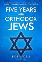 Five Years with Orthodox Jews: How Connecting with God's People Unlocks Understanding of God's Word 9657738202 Book Cover