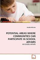 POTENTIAL AREAS WHERE COMMUNITIES CAN PARTICIPATE IN SCHOOL AFFAIRS: IN SCHOOL AFFAIRS 3639348478 Book Cover