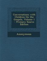 Convers with Children on the Gospels v1: Vol. 1 1429018410 Book Cover