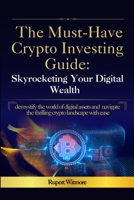 The Must-Have Crypto Investing Guide: Skyrocketing Your Digital Wealth B0C2SG41BY Book Cover