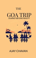 THE GOA TRIP: JOURNEY BEYOND REALITY B0F494J69K Book Cover