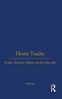 Home Truths: Gender, Domestic Objects and Everyday Life 1859736912 Book Cover