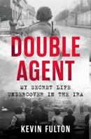 Double Agent: My Secret Life Undercover in the IRA 1789461340 Book Cover