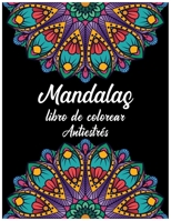 Mandalas libro de colorear Antiestrés: Mandalas Adults Coloring Book For Meditation, Relaxation and Stress Relief, Art Therapy Coloring Books for ... Meditation Through Coloring B087SDMMNW Book Cover