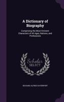 A Dictionary of Biography; Comprising the Most Eminent Characters of All Ages, Nations, and Professions .. 1017934126 Book Cover