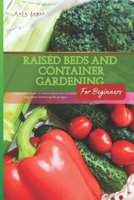 Raised Beds and Container Vegetable Gardening for Beginners: A Complete Guide for Raised Beds and Container Vegetable Gardening for All Ages B0CVQGW3R6 Book Cover