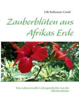 Zauberblüten aus Afrikas Erde: Eine schwarzweiße Liebesgeschichte von der Elfenbeinküste 3831138419 Book Cover