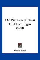Die Preussen In Elsass Und Lothringen (1874) 1168446600 Book Cover