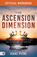 The Official Workbook for The Ascension Dimension: Exercising Kingdom Authority to Triumph over Circumstances and Opposition B0DWT8M266 Book Cover