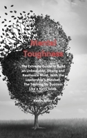 Mental Toughness: The Extreme Guide to Build an Unbeatable, Strong and Resilience Mind, With the Leadership's Mindset. The Training for Success Like a Navy Seals. 1801676933 Book Cover