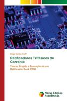 Retificadores Trifásicos de Corrente: Teoria, Projeto e Execução de um Retificador Buck PWM 6202035471 Book Cover