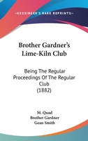 Brother Gardner's Lime-Kiln Club: Being The Regular Proceedings Of The Regular Club 1436793599 Book Cover