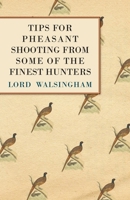 Tips for Pheasant Shooting from Some of the Finest Hunters 1447431553 Book Cover