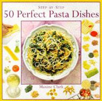 50 Perfect Pasta Dishes (Step-by-step) 1858331943 Book Cover