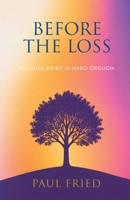 Before the Loss: How Planning Eases Grief B0GLRD3D9C Book Cover