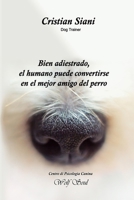 Bien adiestrato, el humano puede convertirse en el mejor amigo dl perro (Spanish Edition) B0DQ1249WG Book Cover