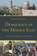 Democracy in the Middle East: The Impact of Religion and Education 0739184555 Book Cover