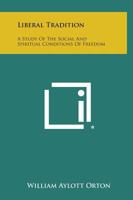 Liberal Tradition: A Study Of The Social And Spiritual Conditions Of Freedom 1258819473 Book Cover