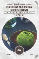 Exotic Matcha Creations: Recipes cookbook B0CVRR1PM1 Book Cover