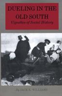 Dueling in the Old South: Vignettes of Social History 089096193X Book Cover