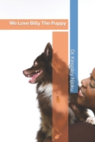 We Love Billy The Puppy B0BQ9NB5QZ Book Cover