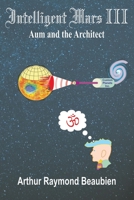 Intelligent Mars III: Aum and the Architect 0994032129 Book Cover