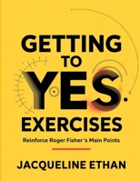 Getting To Yes Exercises: Reinforce Roger Fisher's Main Points B0FF42BVYQ Book Cover